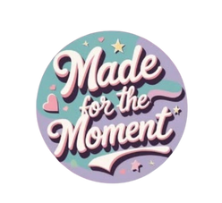 Made for the Moment