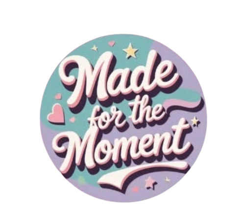 Made for the Moment